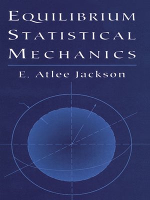 Equilibrium Statistical Mechanics by E. Atlee Jackson · OverDrive